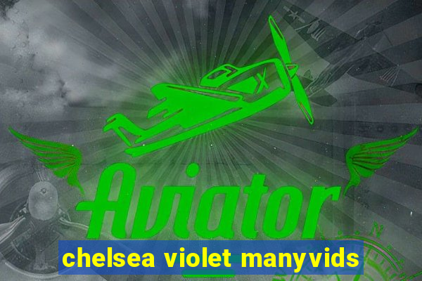 chelsea violet manyvids